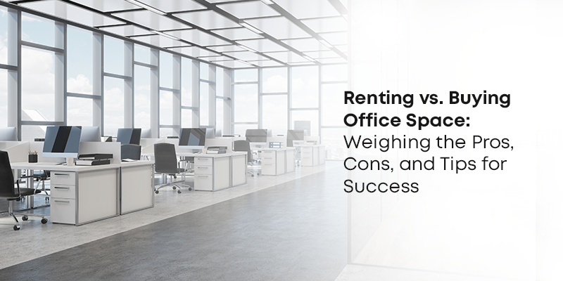 Renting vs. Buying Office Space: Weighing the Pros, Cons, and Tips for Success | Westfield03